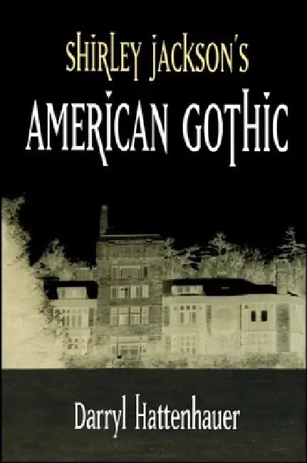 Shirley Jackson's American Gothic by Darryl Hattenhauer