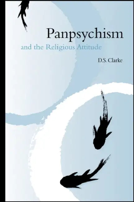 Panpsychism and the Religious Attitude by D. S. Clarke