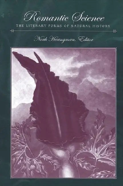 Romantic Science: The Literary Forms of Natural History by Noah Heringman