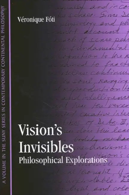 Vision's Invisibles: Philosophical Explorations by Véronique M. Fóti