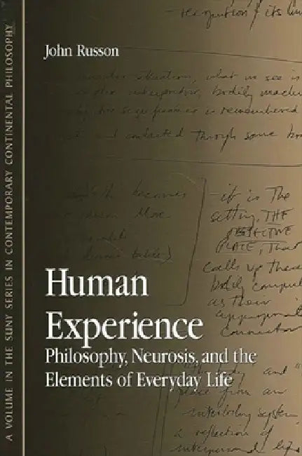 Human Experience: Philosophy, Neurosis, and the Elements of Everyday Life by John Russon