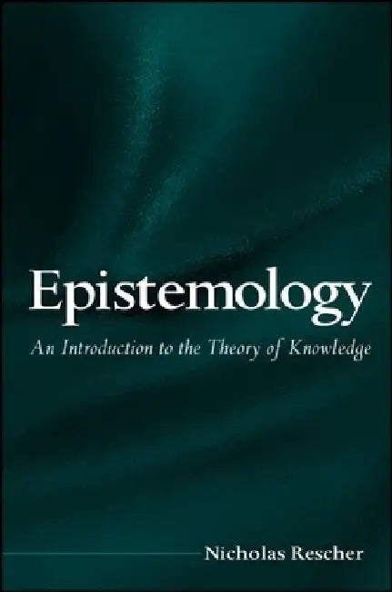Epistemology: An Introduction to the Theory of Knowledge by Rescher, Nicholas