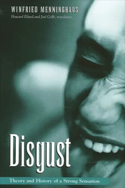Disgust: The Theory and History of a Strong Sensation by Winfried Menninghaus, Howard Eiland, Joel Golb