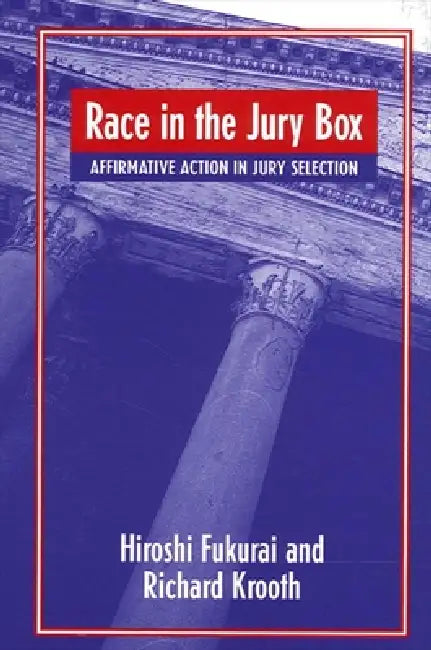 Race in the Jury Box: Affirmative Action in Jury Selection by Hiroshi Fukurai, Richard Krooth