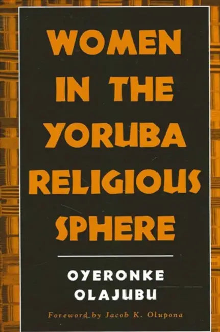 Women in the Yoruba Religious Sphere by Oyeronke Olajubu, Jacob K. Olupona