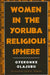 Women in the Yoruba Religious Sphere by Oyeronke Olajubu, Jacob K. Olupona