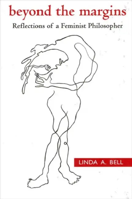 Beyond the Margins: Reflections of a Feminist Philosopher by Linda a. Bell