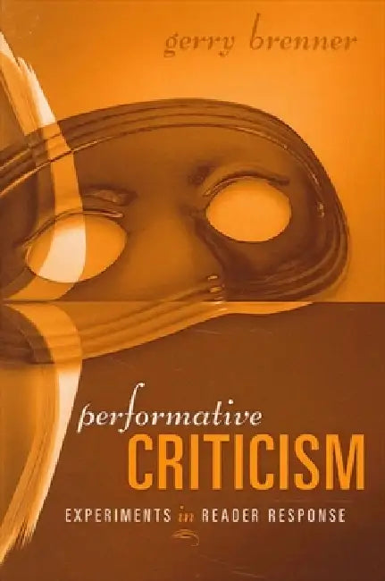 Performative Criticism: Experiments in Reader Response by Gerry Brenner