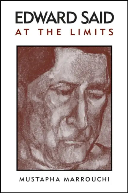 Edward Said at the Limits by Mustapha Marrouchi