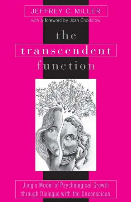 The Transcendent Function: Jung's Model of Psychological Growth through Dialogue with the Unconscious by Jeffrey C. Miller, Joan Chodorow