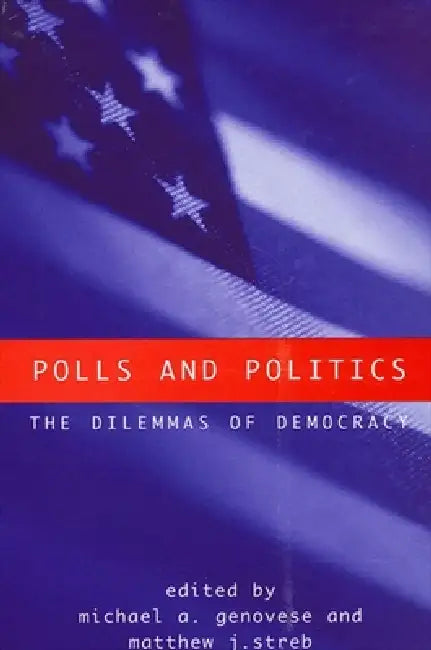 Polls and Politics: The Dilemmas of Democracy by Michael a. Genovese, Matthew J. Streb