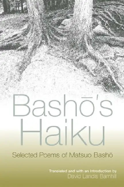 Bashō's Haiku: Selected Poems of Matsuo Bashō by Matsuo Bashō, David Landis Barnhill