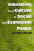 Educating for a Culture of Social and Ecological Peace by Anita L. Wenden