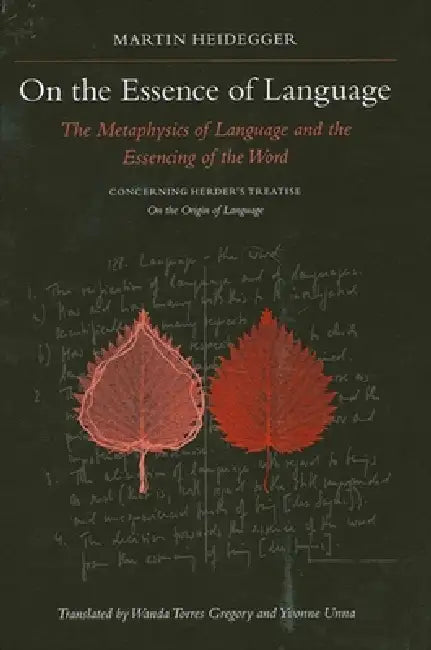On the Essence of Language: The Metaphysics of Language and the Essencing of the Word Concerning Herder's Treatise on the Origin of Language by Martin Heidegger, Wanda Torres Gregory, Yvonne Unna