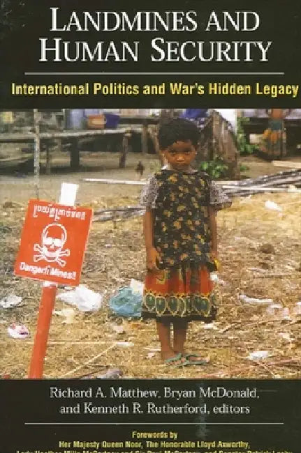 Landmines and Human Security: International Politics and War's Hidden Legacy by Richard a. Matthew, Bryan McDonald, Kenneth R. Rutherford