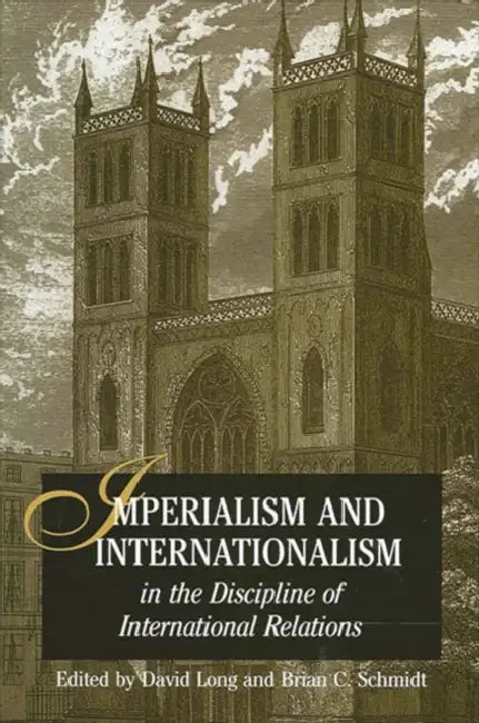 Imperialism and Internationalism in the Discipline of International Relations by David Long, Brian C. Schmidt
