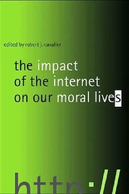 The Impact of the Internet on Our Moral Lives by Robert J. Cavalier