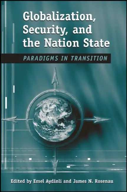 Globalization, Security, and the Nation State: Paradigms in Transition by Ersel Aydinli, James N. Rosenau