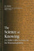 The Science of Knowing: J. G. Fichte's 1804 Lectures on the Wissenschaftslehre by J. G. Fichte, Walter E. Wright, Walter E. Wright