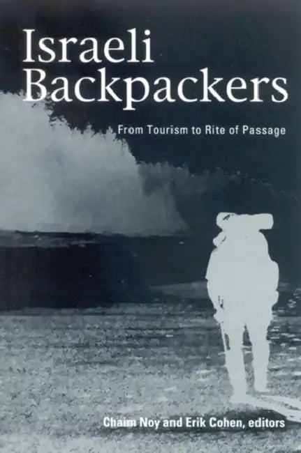 Israeli Backpackers and Their Society: A View from Afar by Chaim Noy, Erik Cohen