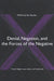 Denial, Negation, and the Forces of the Negative: Freud, Hegel, Lacan, Spitz, and Sophocles by Wilfried Ver Eecke