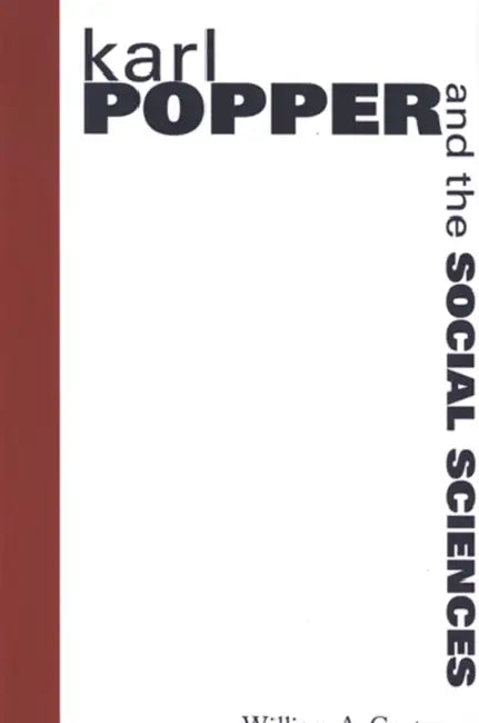 Karl Popper and the Social Sciences by William A. Gorton