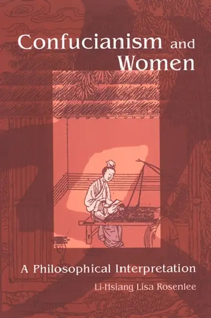Confucianism and Women: A Philosophical Interpretation by Li-Hsiang Lisa Rosenlee