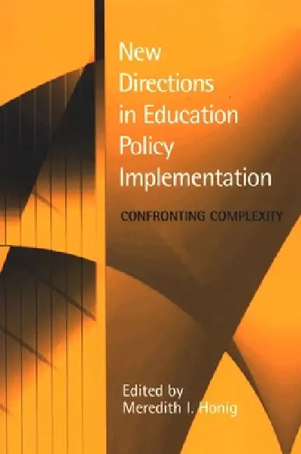 New Directions in Education Policy Implementation: Confronting Complexity by Meredith I. Honig