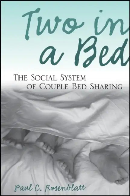 Two in a Bed: The Social System of Couple Bed Sharing by Paul C. Rosenblatt