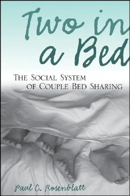 Two in a Bed: The Social System of Couple Bed Sharing by Paul C. Rosenblatt