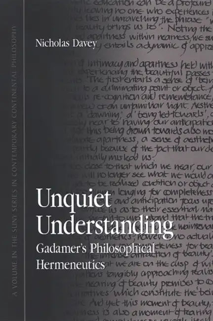 Unquiet Understanding: Gadamer's Philosophical Hermeneutics by Nicholas Davey