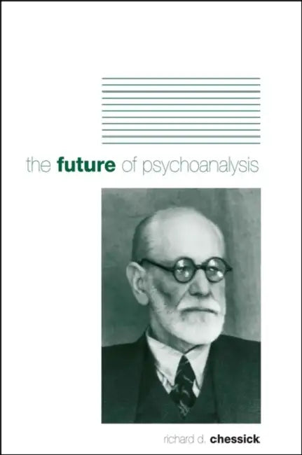 The Future of Psychoanalysis by Richard D. Chessick