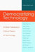 Democratizing Technology: Andrew Feenberg's Critical Theory of Technology by Tyler J. Veak