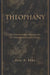 Theophany: The Neoplatonic Philosophy of Dionysius the Areopagite by Eric D. Perl