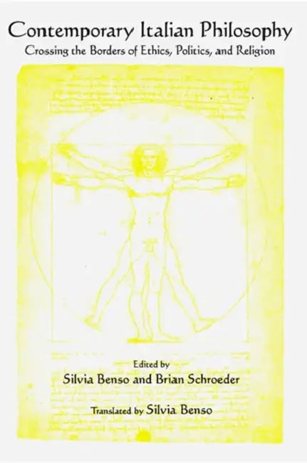 Contemporary Italian Philosophy: Crossing the Borders of Ethics, Politics, and Religion by Silvia Benso, Silvia Benso, Brian Schroeder