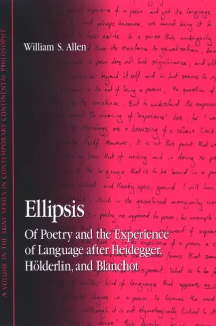 Ellipsis: Of Poetry and the Experience of Language After Heidegger, Hölderlin, and Blanchot by William S. Allen