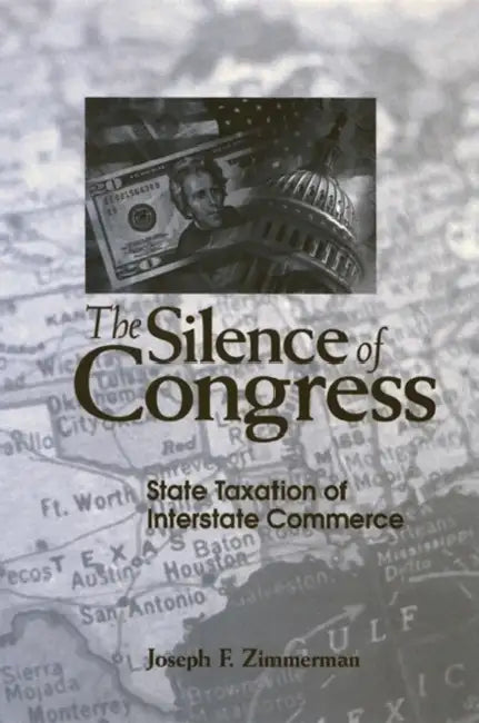 The Silence of Congress: State Taxation of Interstate Commerce by Joseph F. Zimmerman