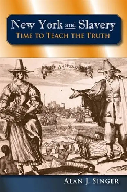New York and Slavery: Time to Teach the Truth by Alan J. Singer