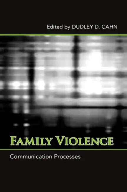 Family Violence: Communication Processes by Dudley D. Cahn