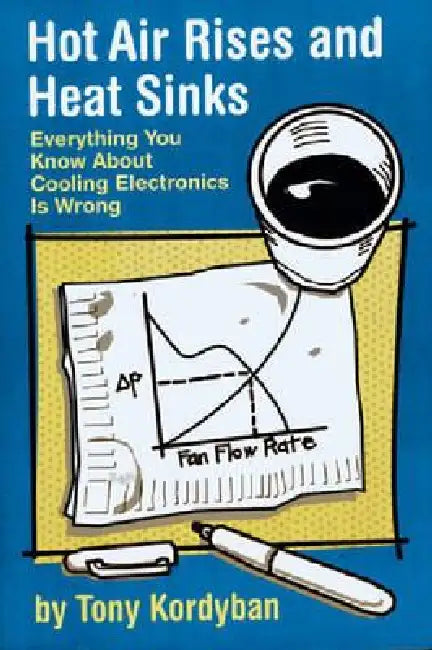 Hot Air Rises and Heat Sinks by Tony Kordyban, ASME Press, Asme Press