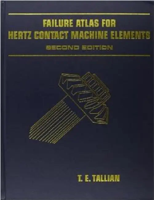 Failure Atlas Hertz for Contact Machine Elements 2nd Edition by T. E. Tallian, ASME Press