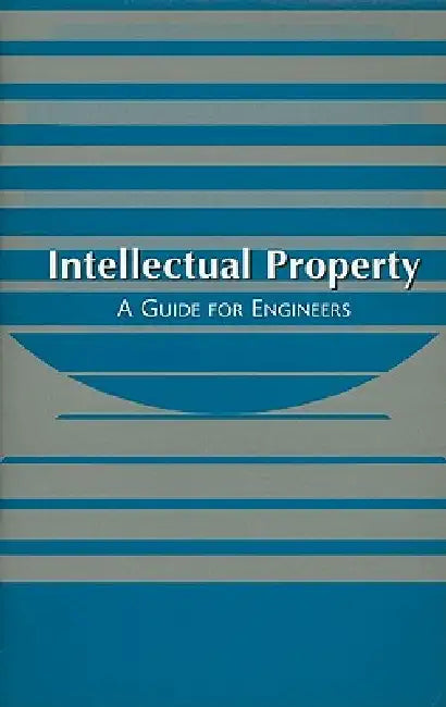Intellectual Property: A Guide for Engineers by Asme Press