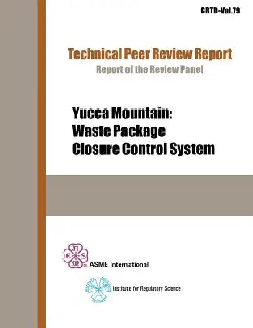 Yucca Mountain: Waste Package Closure Control System by Asme, Crtd Asme, Science Institute for Regulatory