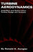 Turbine Aerodynamics: Axial-Flow and Radial-Inflow Turbine Design and Analysis by Ronald H. Aungier