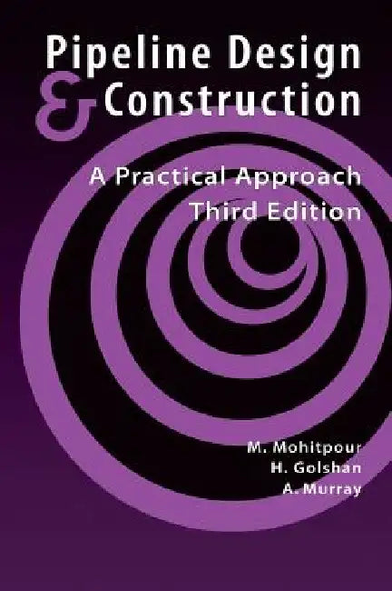 Pipeline Design & Construction - 3rd Edition by Mo Mohitpour, ASME Press, Asme Press