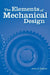 The Elements of Mechanical Design by James G. Skakoon