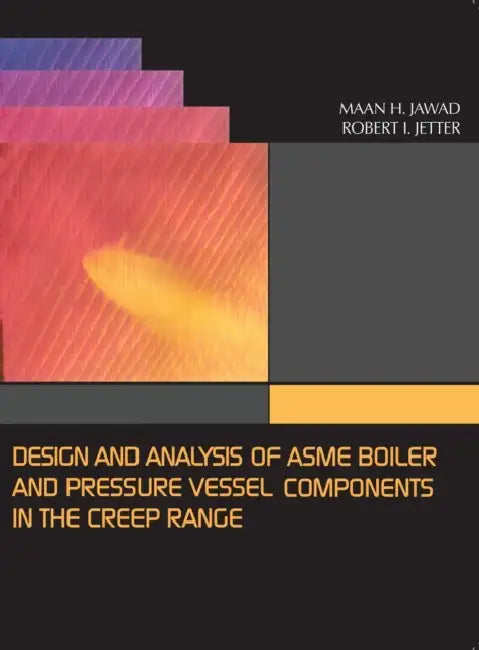 Design and Analysis of ASME Pressure Vessel Components in the Creep Range by Maan H. Maan, Robert I. Jetter