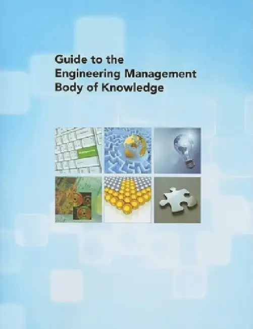 Guide to the Engineering Management Body of Knowledge by American Society of Mechanical Engineers