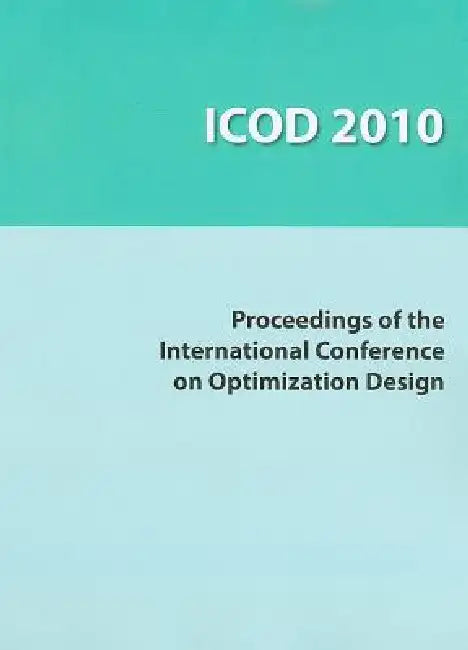 Icod 2010: Proceedings of the International Conference on Optimization Design, Wuhan, China, March 18-20, 2010 by Asme Press