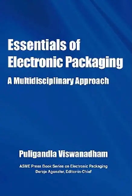 Essentials of Electronic Packaging A Multidisciplinary Approach by Pugligandla Viswanadham